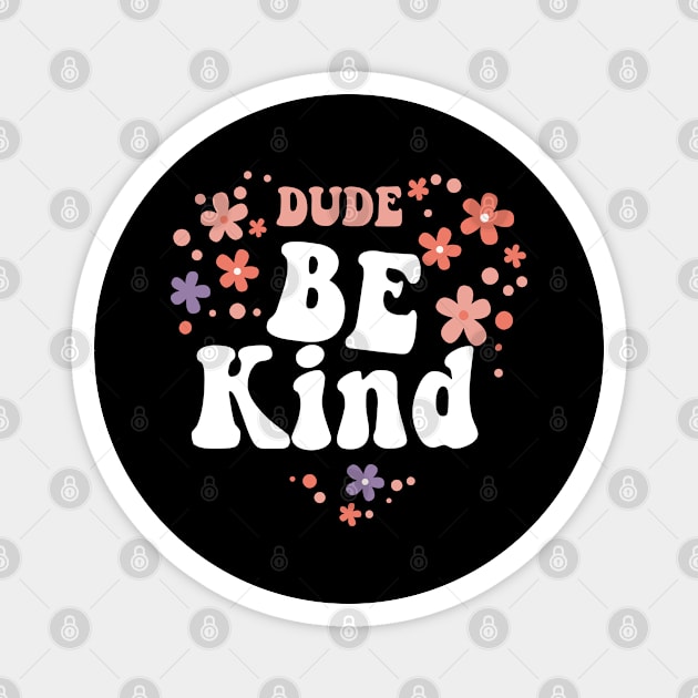 Dude Be Kind No Bullying Magnet by WoollyWonder